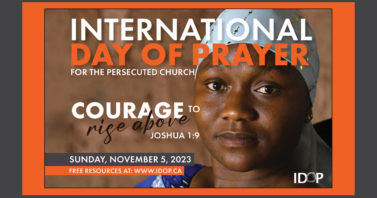 An image of a woman with the text, "International Day of Prayer for the Persecuted Church | 'Courage to rise above' Joshua 1:9 | Sunday, November 5, 2023 | Free resources at: www.idop.ca"